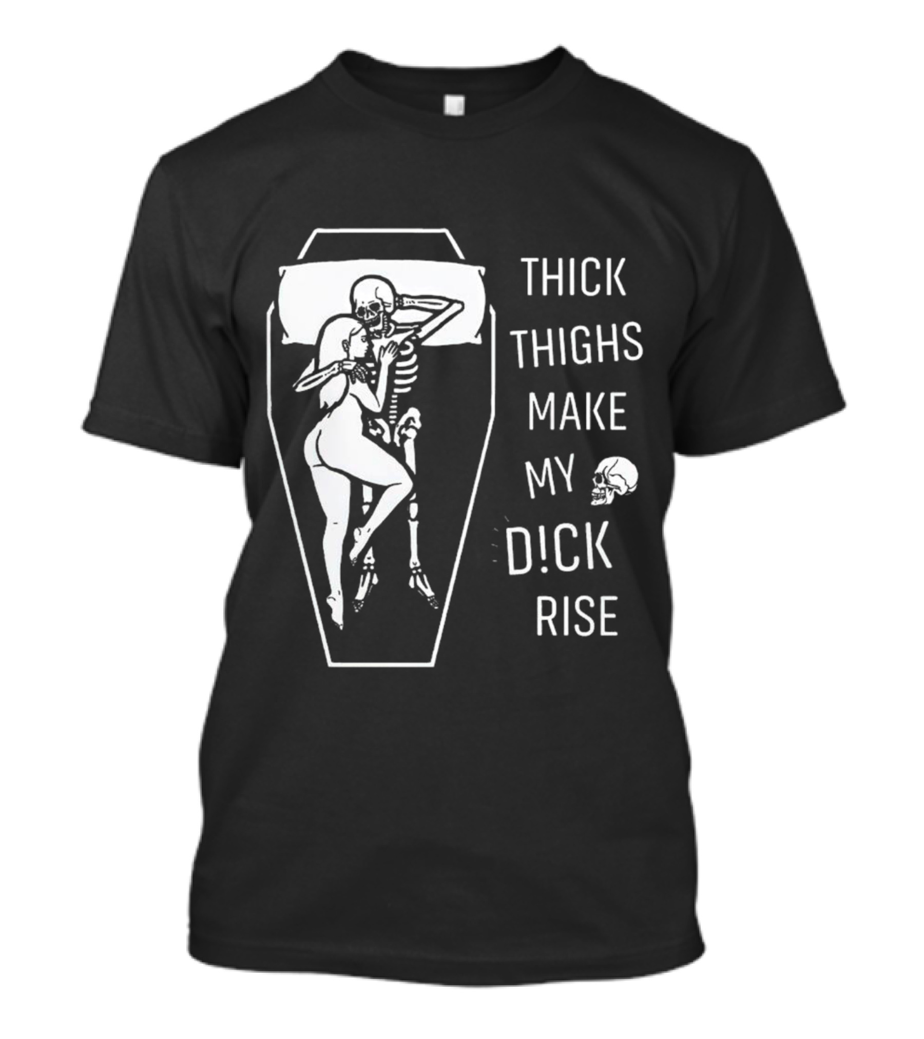 Thick Thighs Make My Dck Rise Skeletons In Coffin T-Shirt