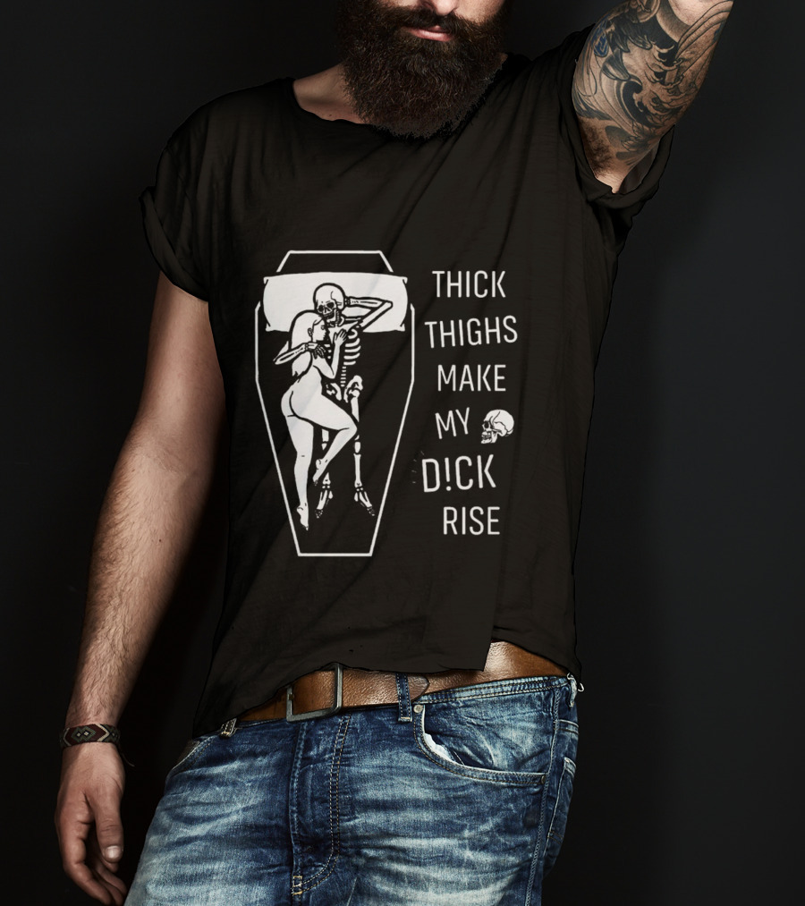 Thick Thighs Make My Dck Rise Skeletons In Coffin T-Shirt