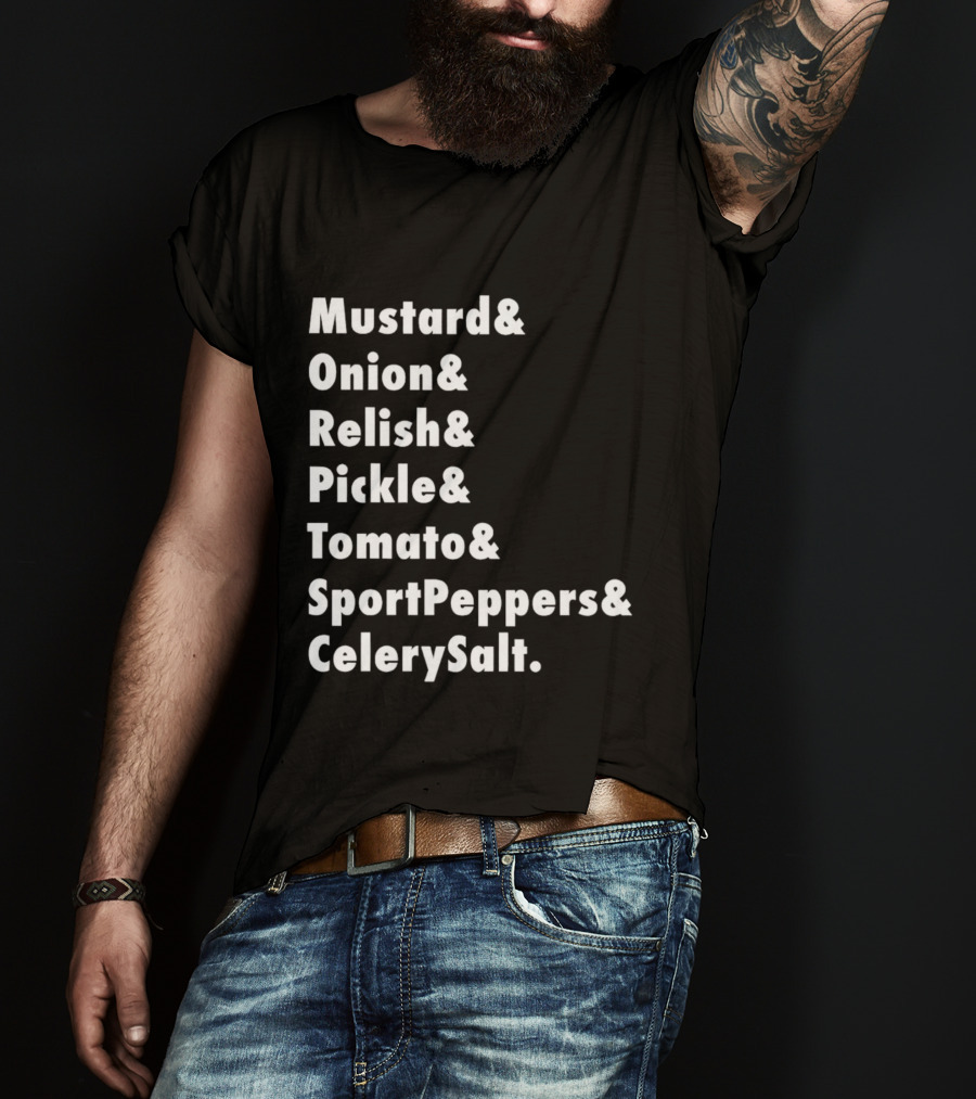 Mustard Onion Relish Pickle Tomato SportPeppers CelerySalt Chicago Style Hot Dog Ingredients T-Shirt