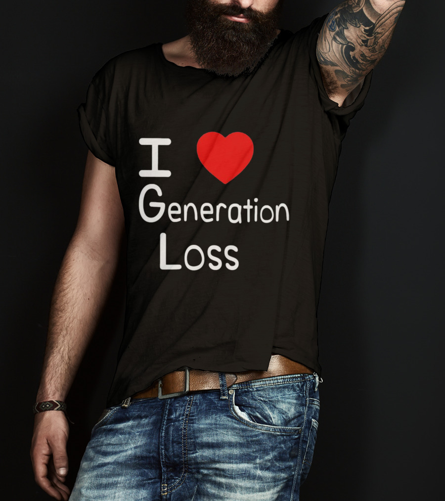 I Heart Generation Loss T-Shirt