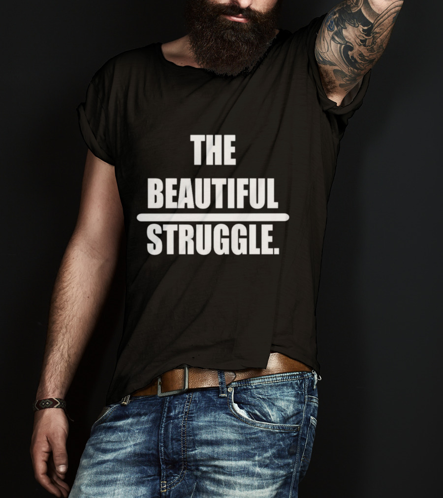 The Beautiful Struggle T-Shirt