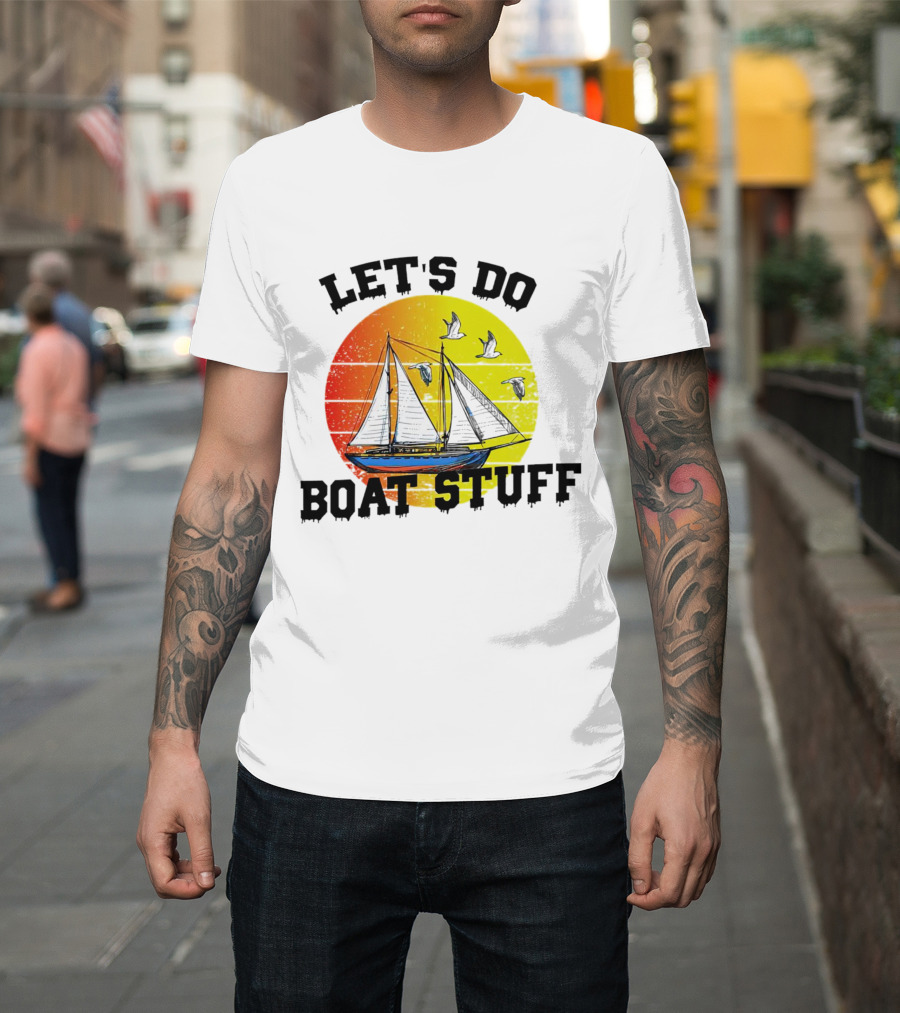 LET'S DO BOAT STUFF Retro Sailing With Seagulls And Sunset T-Shirt