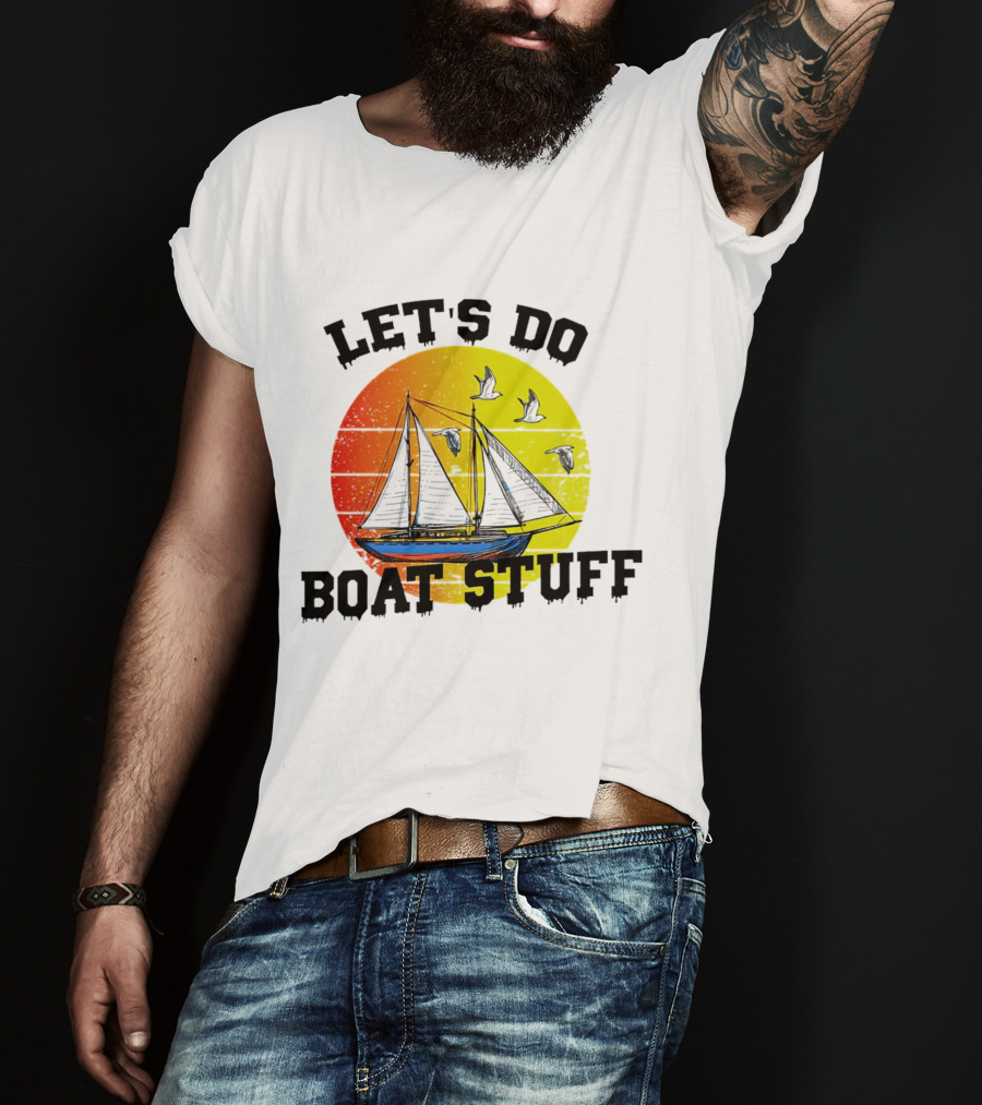 LET'S DO BOAT STUFF Retro Sailing With Seagulls And Sunset T-Shirt