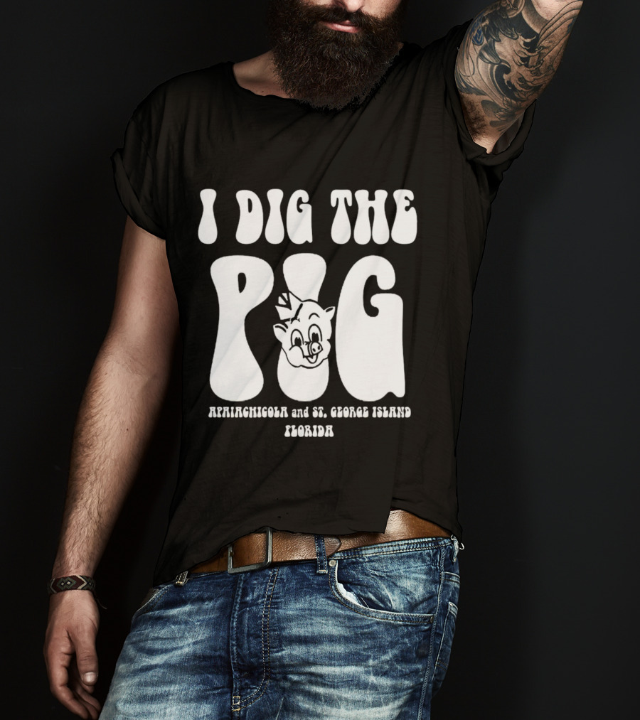 I Dig The Pig Apalachicola And St. George Island Florida Piggly Wiggly T-Shirt