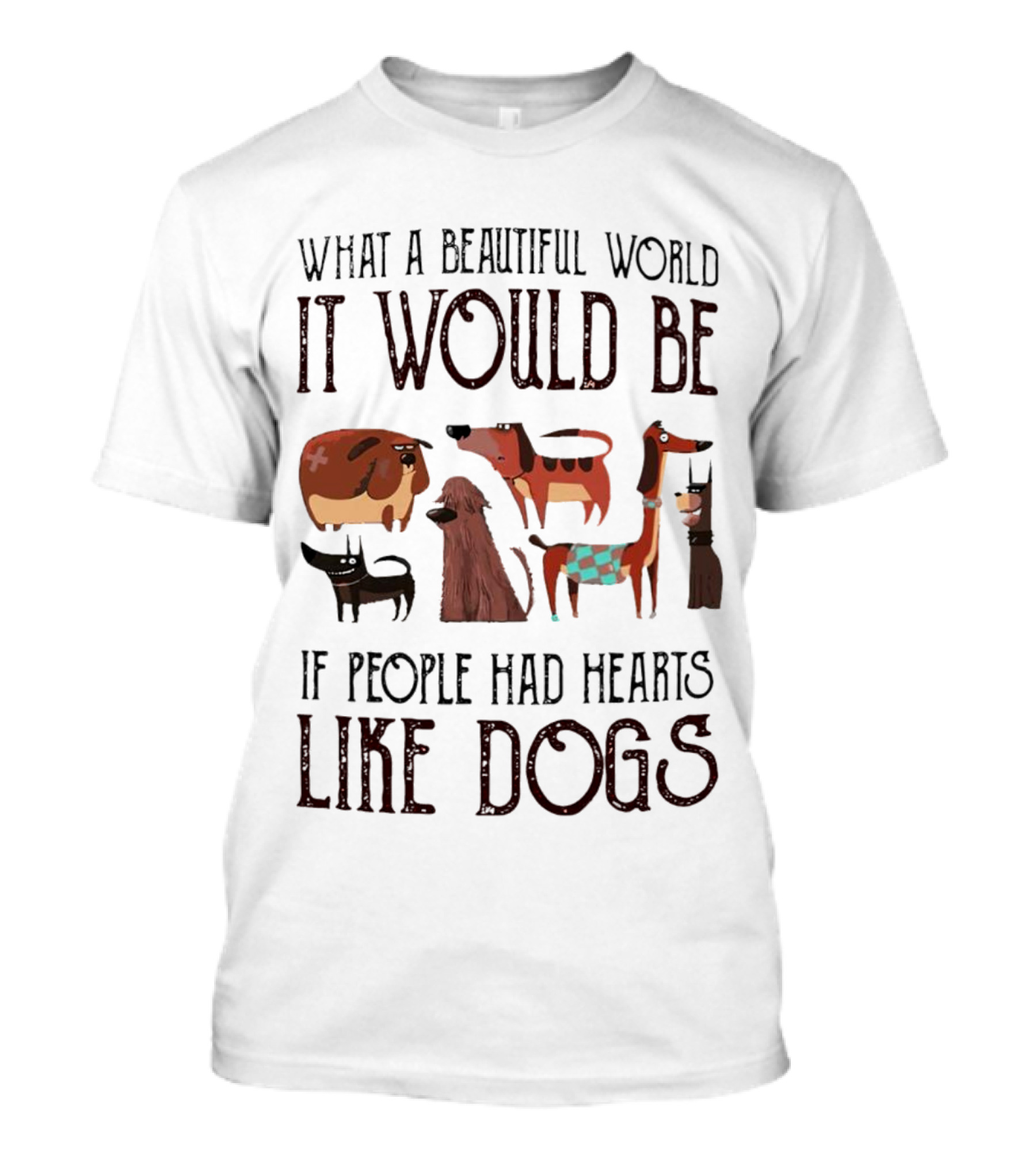 Beautiful World People Hearts Like Dogs With Cute Cartoon Dogs T-Shirt