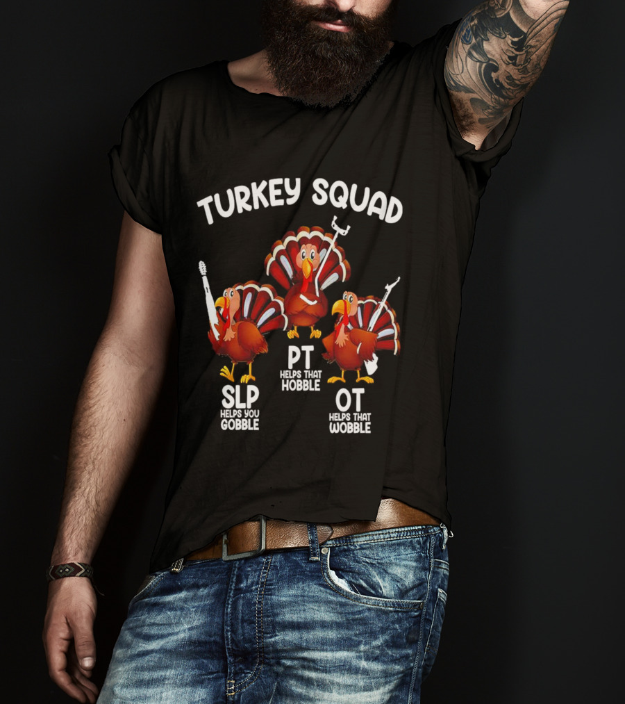 Turkey Squad SLP Helps You Gobble PT Helps That Hobble OT Helps That Wobble T-Shirt