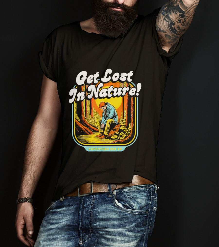 Get Lost In Nature Adventure Series T-Shirt