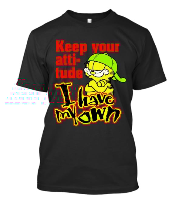 Keep Your Atti-tude I Have My Own Garfield T-Shirt