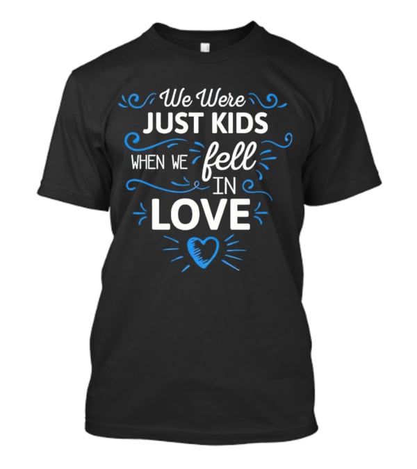 We Were Just Kids When We Fell In Love Heart T-Shirt