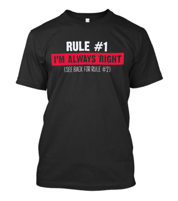 Rule #1 I'm Always Right See Back For Rule #2 Bold Typography T-Shirt