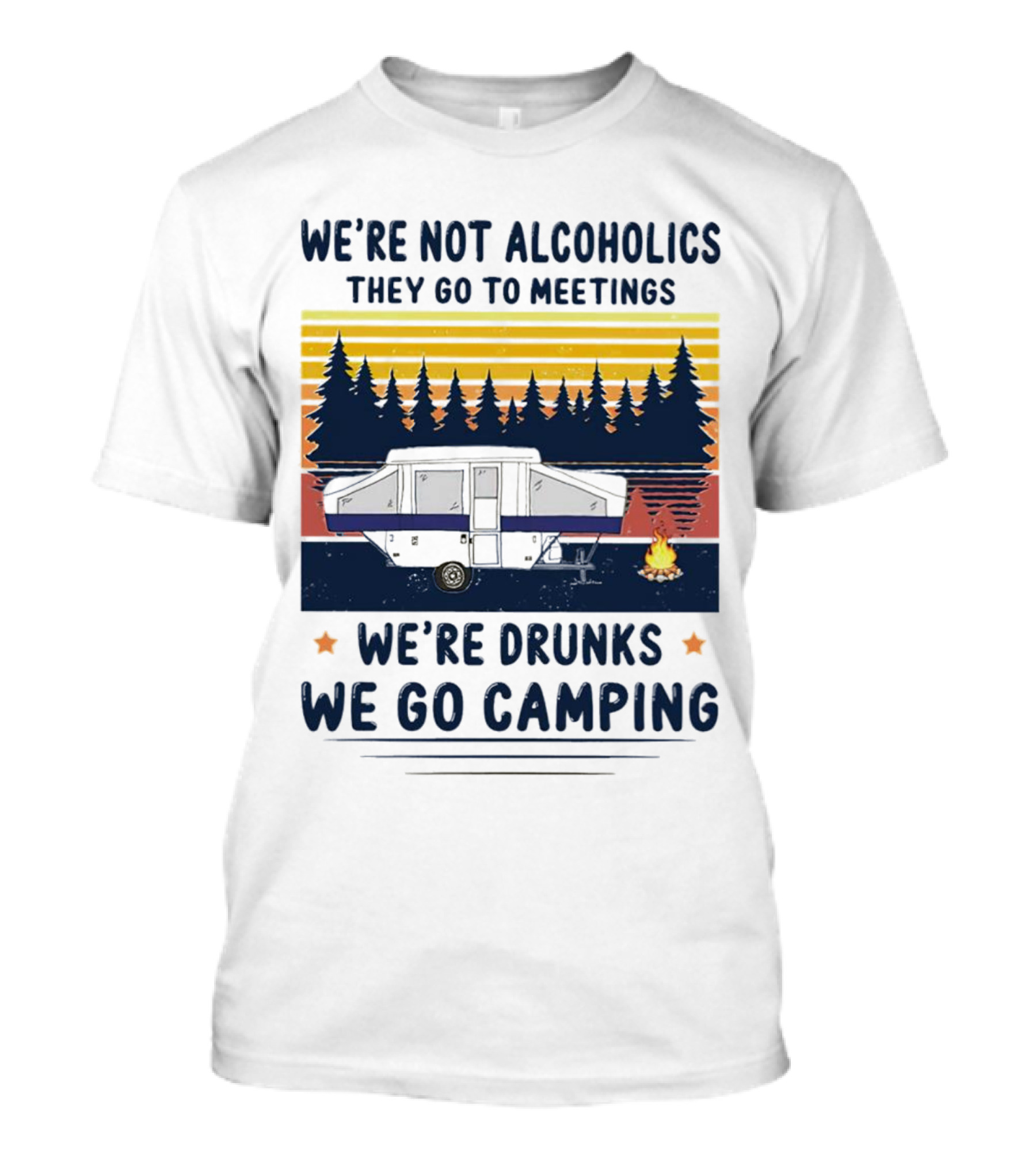 We're Not Alcoholics They Go To Meetings We're Drunks We Go Camping Forest Sunset Camper Fire Vintage T-Shirt