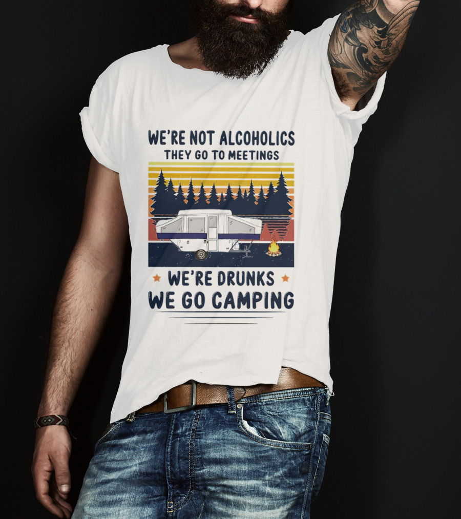 We're Not Alcoholics They Go To Meetings We're Drunks We Go Camping Forest Sunset Camper Fire Vintage T-Shirt