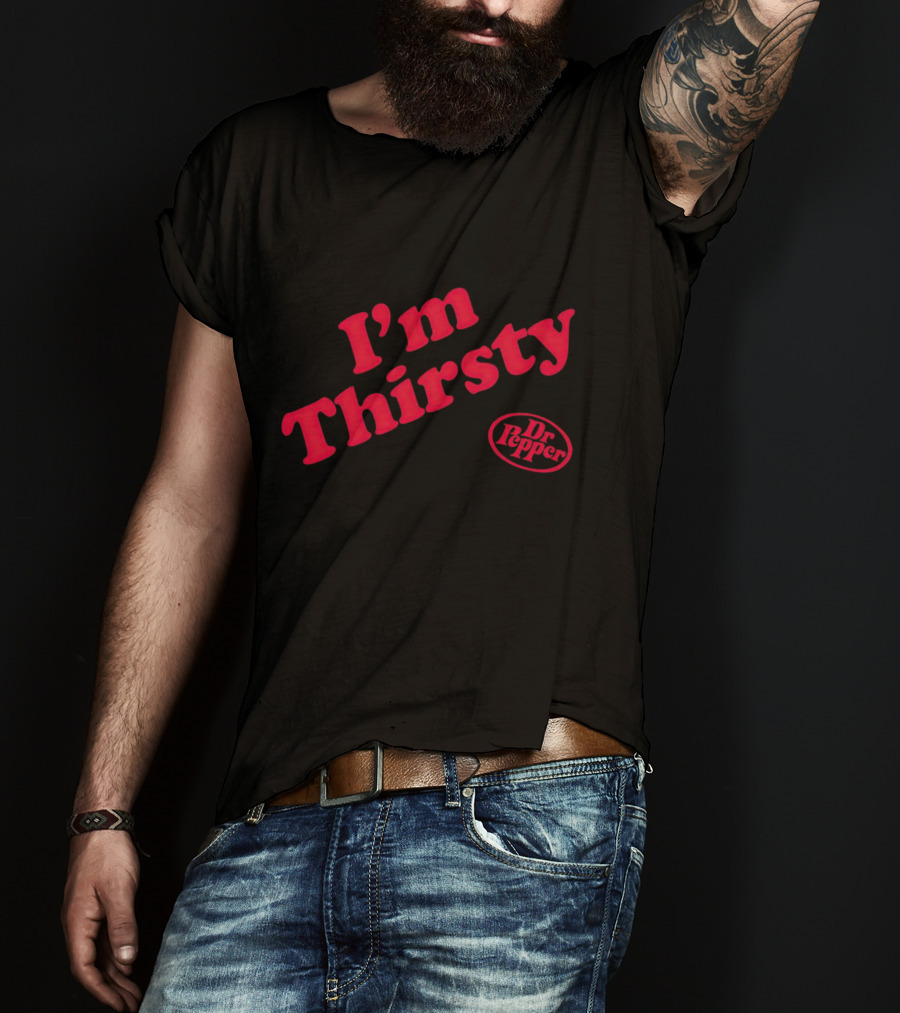 I'm Thirsty Dr Pepper T-Shirt