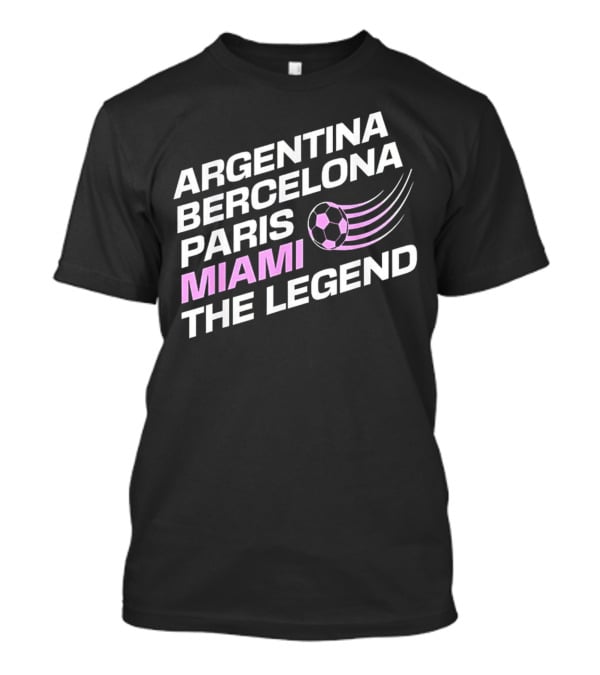 Argentina Barcelona Paris Miami The Legend T-Shirt