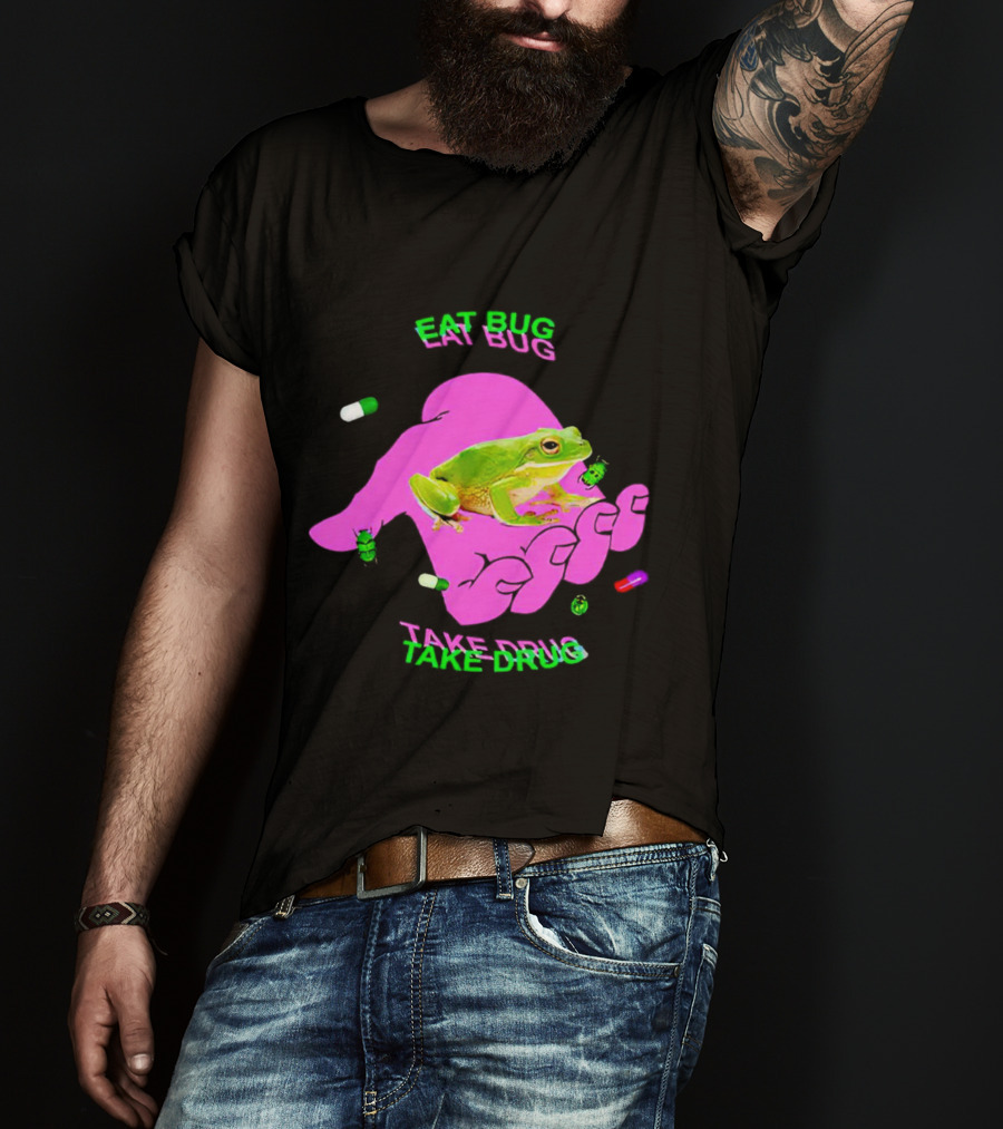 Eat Bug Take Drug Frog Pills Hand Bugs T-Shirt