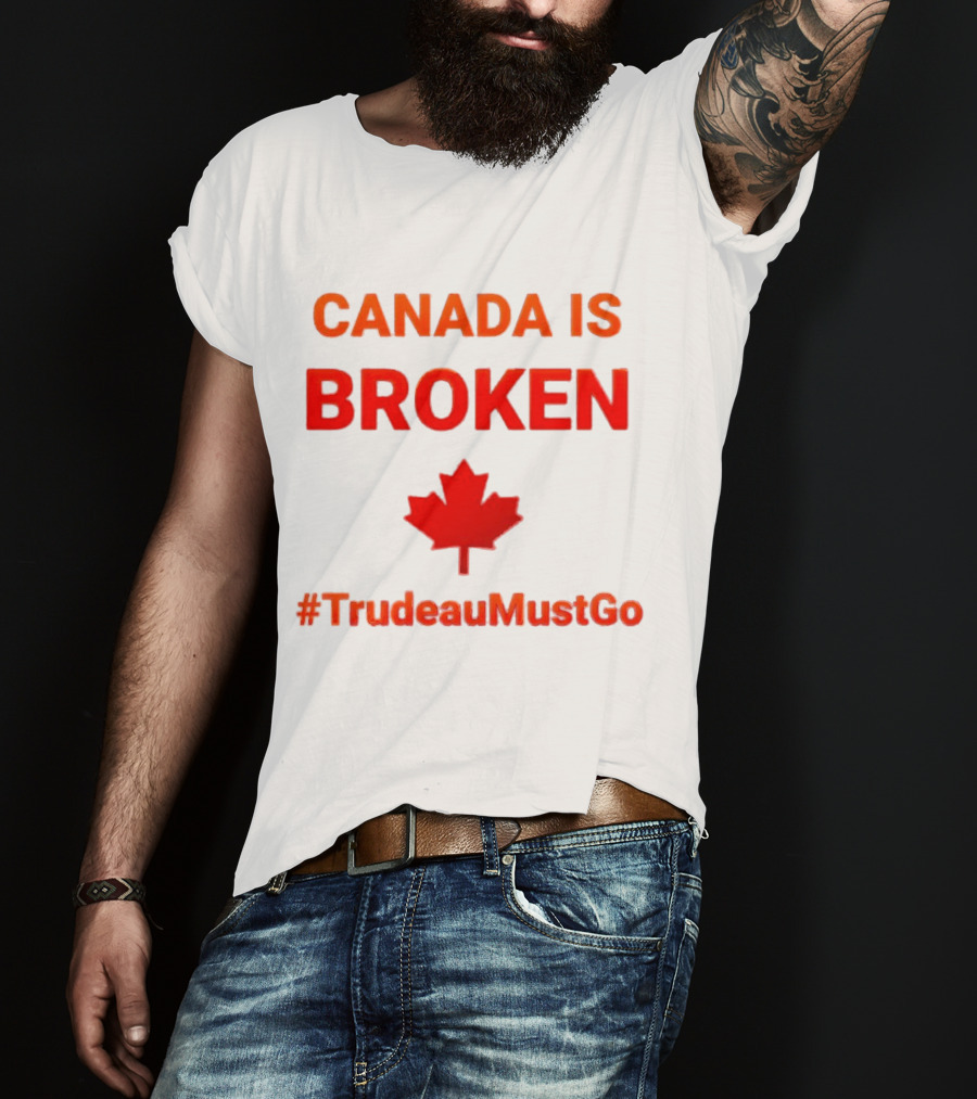 CANADA IS BROKEN #TrudeauMustGo Maple Leaf T-Shirt