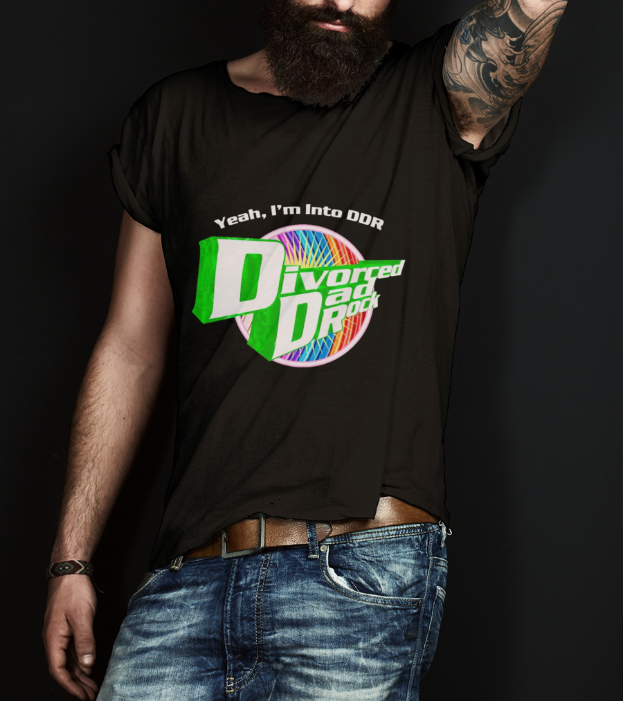 Yeah I’m Into DDR Divorced Dad Rock T-Shirt