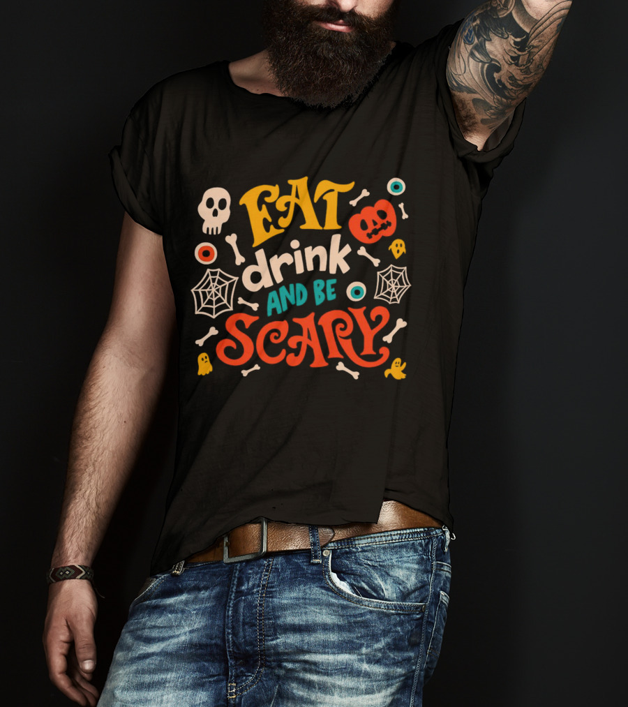 Eat Drink And Be Scary Halloween Skull Pumpkin Ghosts Bones Webs T-Shirt