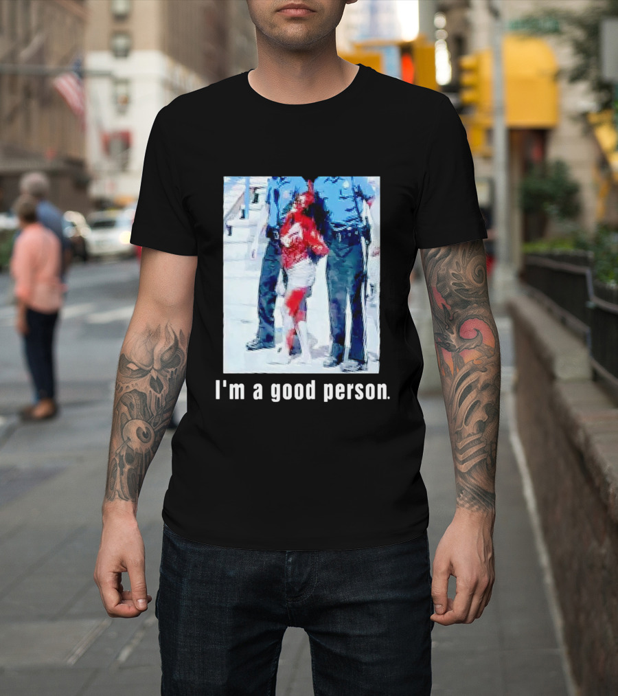 I'm a Good Person Snooki Image with Police Officers T-Shirt