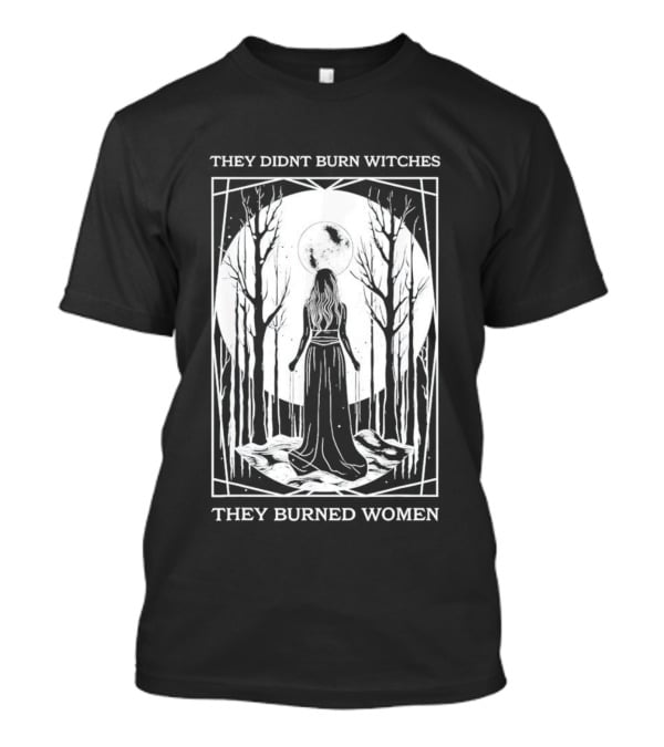 They Didn’t Burn Witches They Burned Women Halloween Moonlit Forest T-Shirt