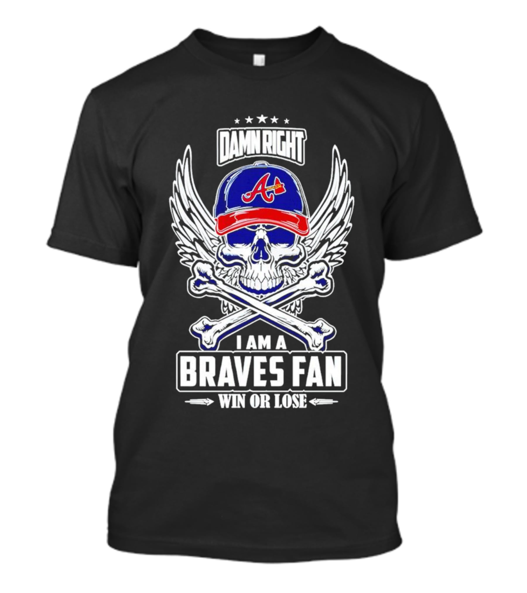Damn Right I Am A Braves Fan Win Or Lose Skull With Wings And Crossbones Iconic Atlanta Motif T-Shirt