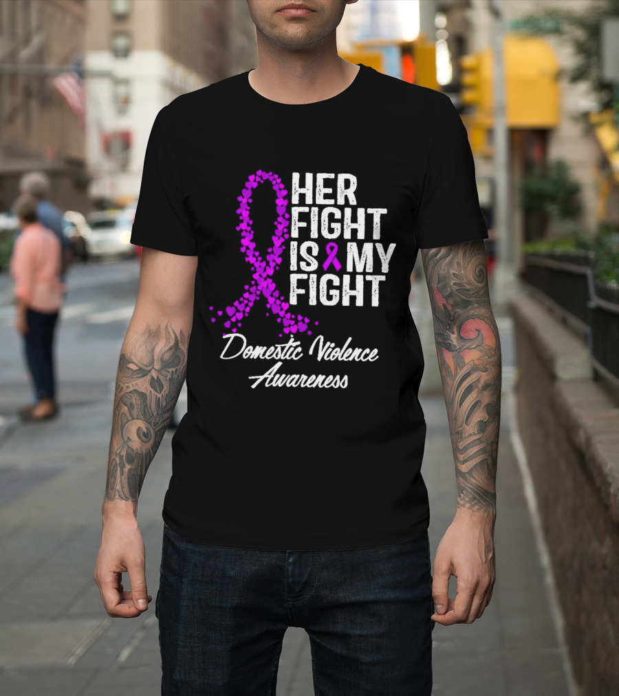 Her Fight Is My Fight Domestic Violence Awareness T-Shirt