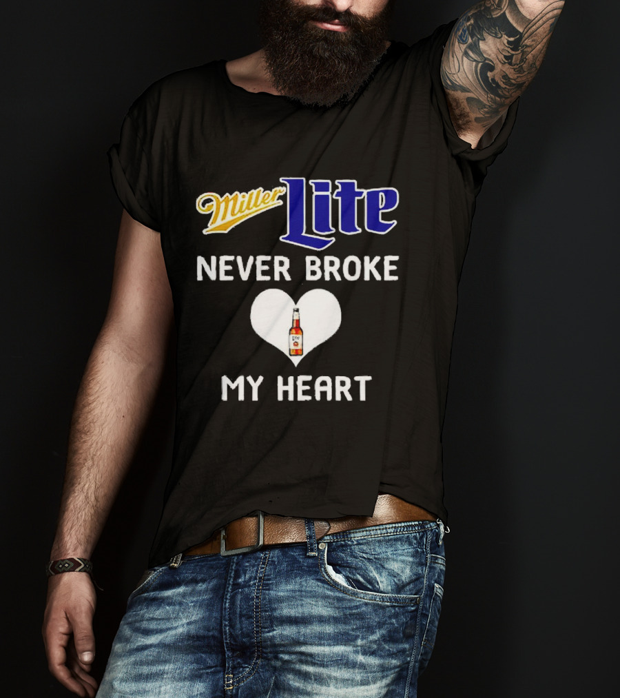Miller Lite Never Broke My Heart Beer Bottle In Heart T-Shirt