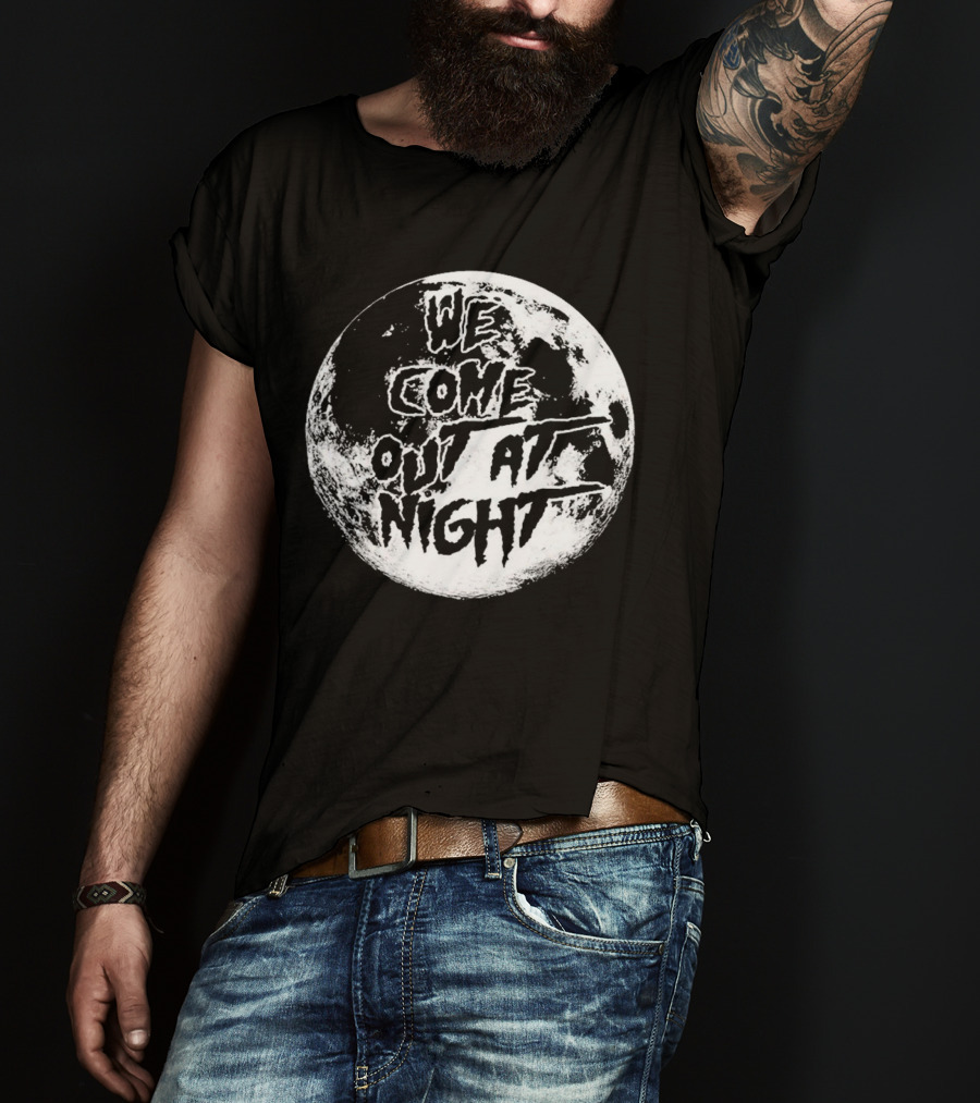 We Come Out At Night Moon T-Shirt