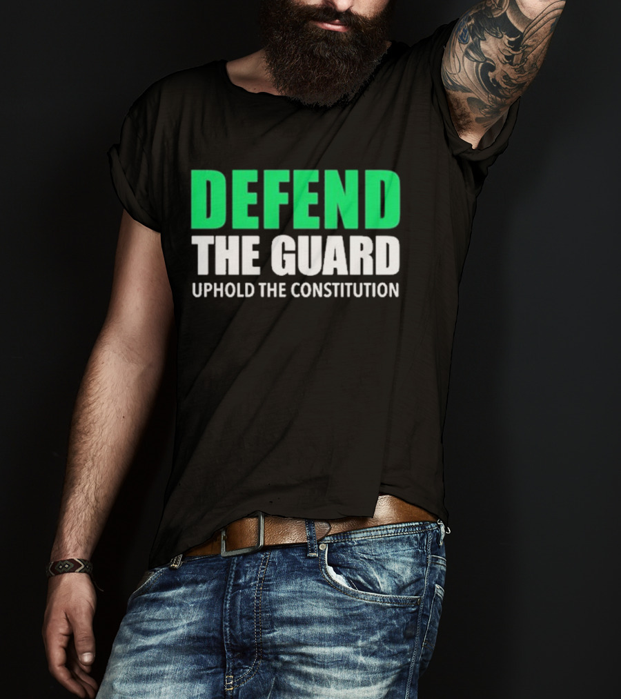 Defend The Guard Uphold The Constitution T-Shirt