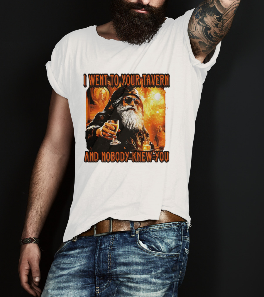 I Went To Your Tavern And Nobody Knew You Wizard With Drink In Mystical Setting T-Shirt