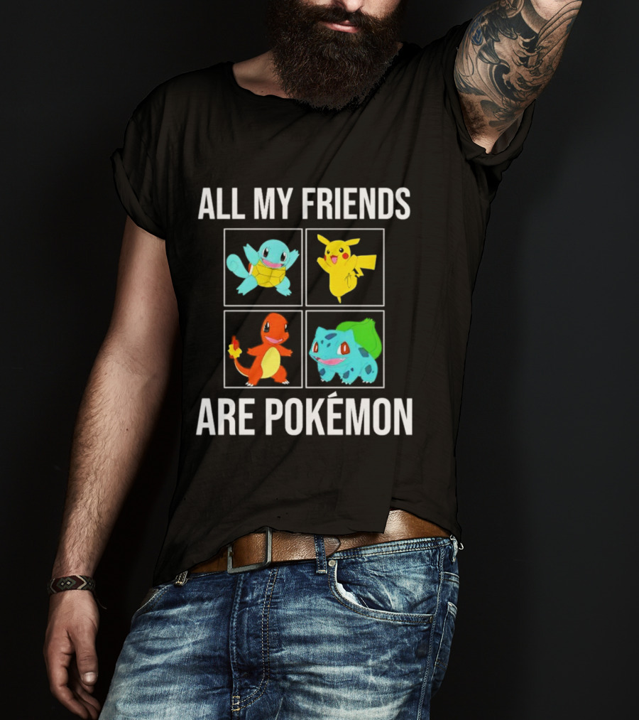 All My Friends Are Pokémon Squirtle Pikachu Charmander Bulbasaur T-Shirt