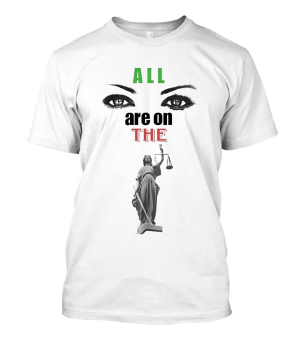 All Are On The Lady Justice With Iconic Eyes T-Shirt