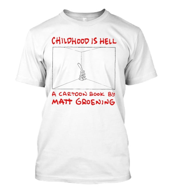 Childhood Is Hell A Cartoon Book By Matt Groening T-Shirt