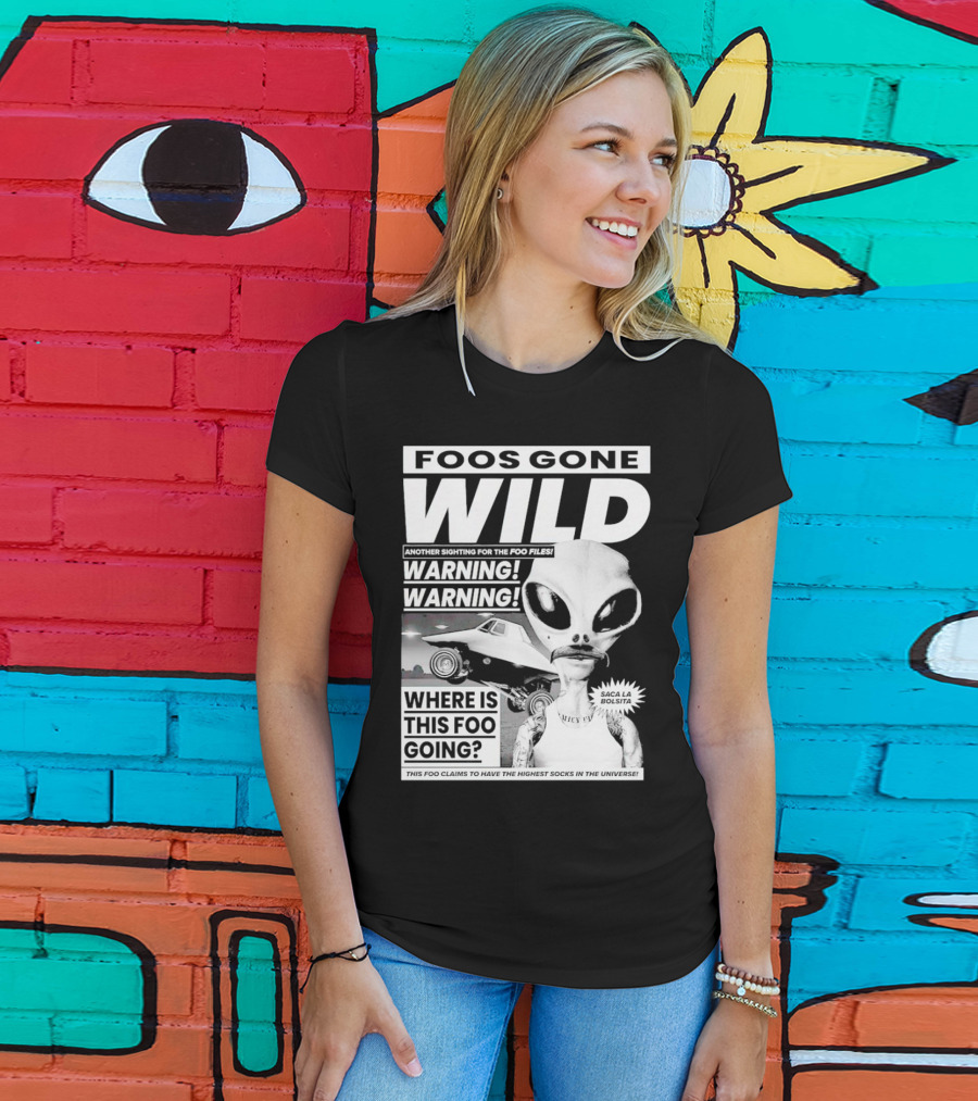 Foos Gone Wild Another Sighting For The Foo Files Warning Where Is This Foo Going Saca La Bolsita Highest Socks In The Universe T-Shirt