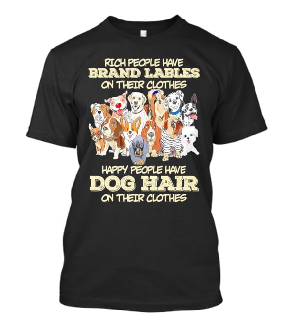 Rich People Brand Labels Clothes Happy People Dog Hair Clothes T-Shirt