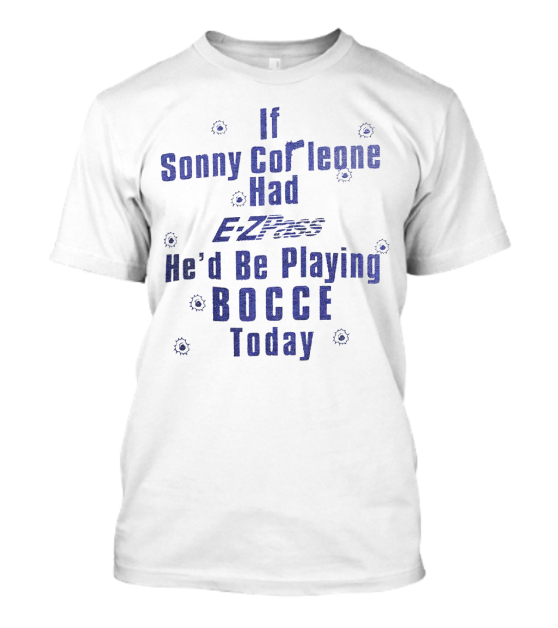 If Sonny Corleone Had EZPass He'd Be Playing Bocce Today T-Shirt
