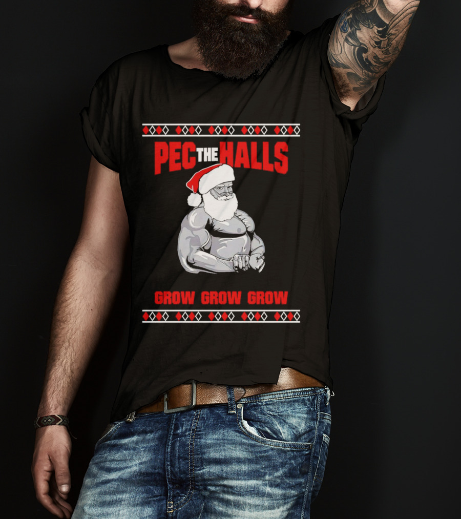Pec The Halls Santa Grow Grow Grow Christmas T-Shirt