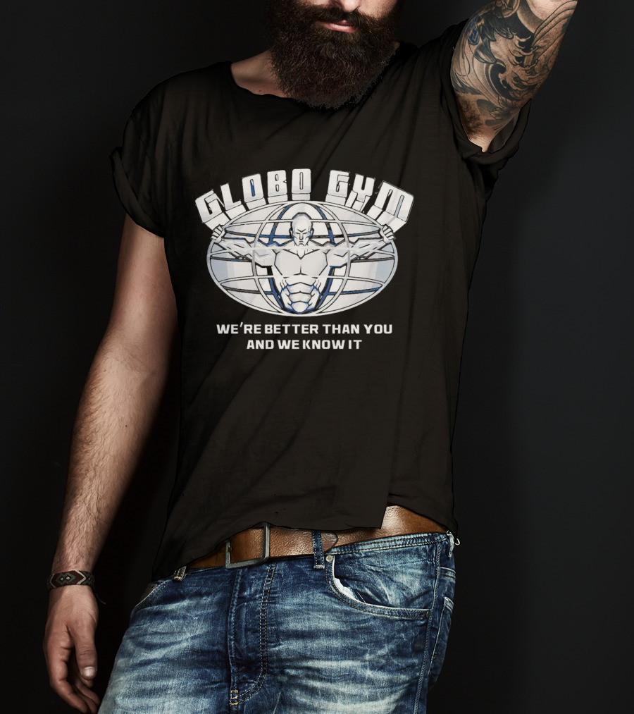 Globo Gym We're Better Than You And We Know It Dodgeball Movie Inspiration T-Shirt
