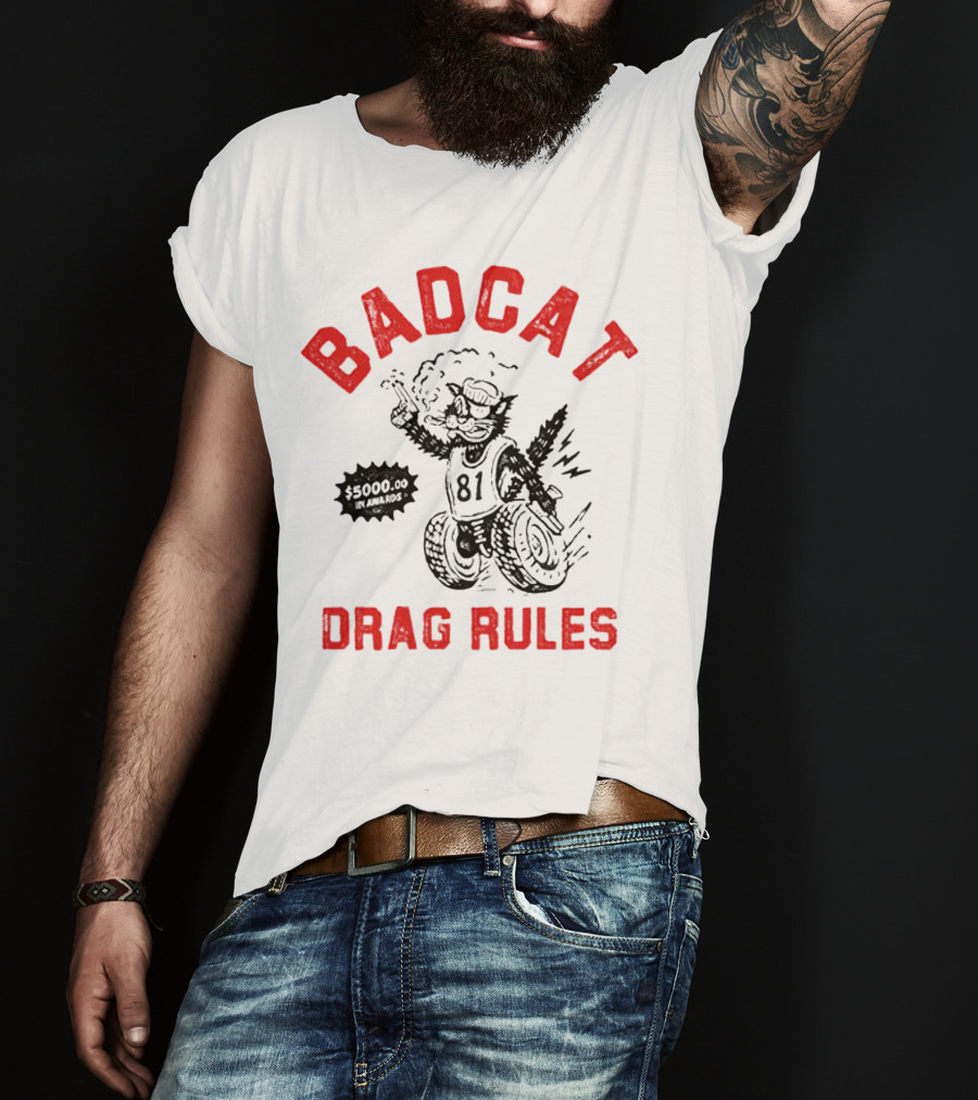 Badcat Drag Rules $5000.00 Win Award 81 Racing Cat T-Shirt