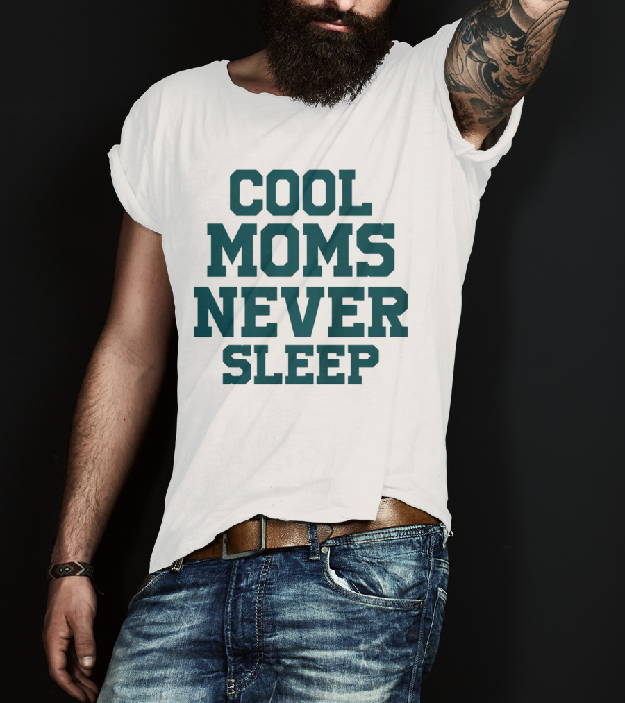 Cool Moms Never Sleep T-Shirt
