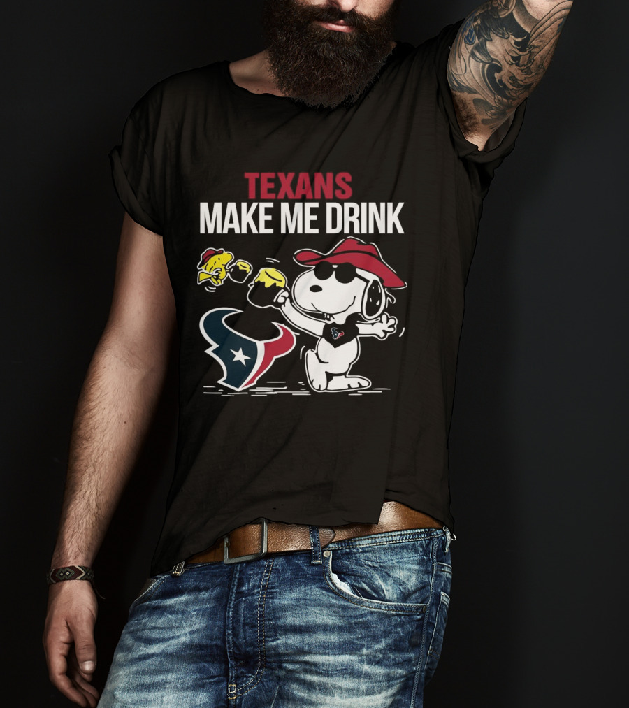 Texans Make Me Drink Snoopy Houston Football Fan T-Shirt