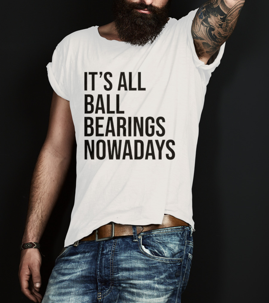 It's All Ball Bearings Nowadays Vintage T-Shirt