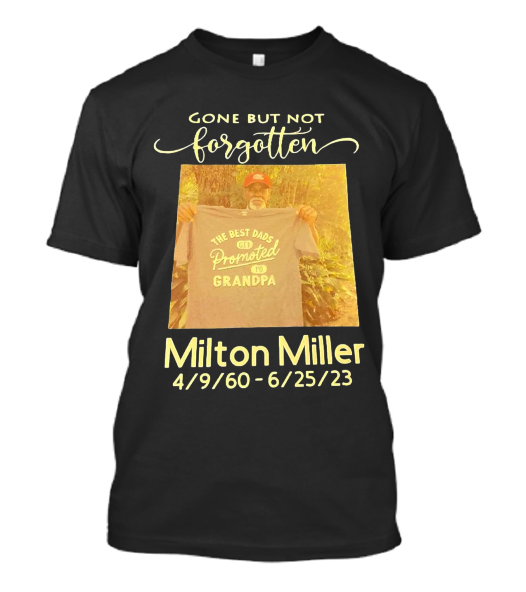 Gone But Not Forgotten Milton Miller The Best Dads Get Promoted To Grandpa 4/9/60 - 6/25/23 T-Shirt