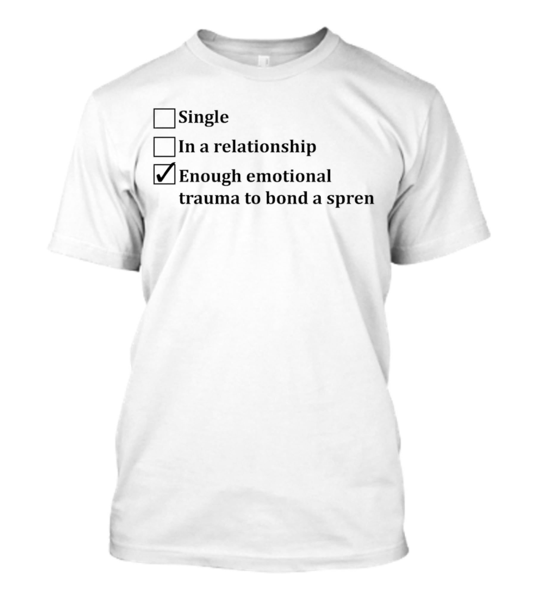 Single In A Relationship Enough Emotional Trauma To Bond A Spren T-Shirt