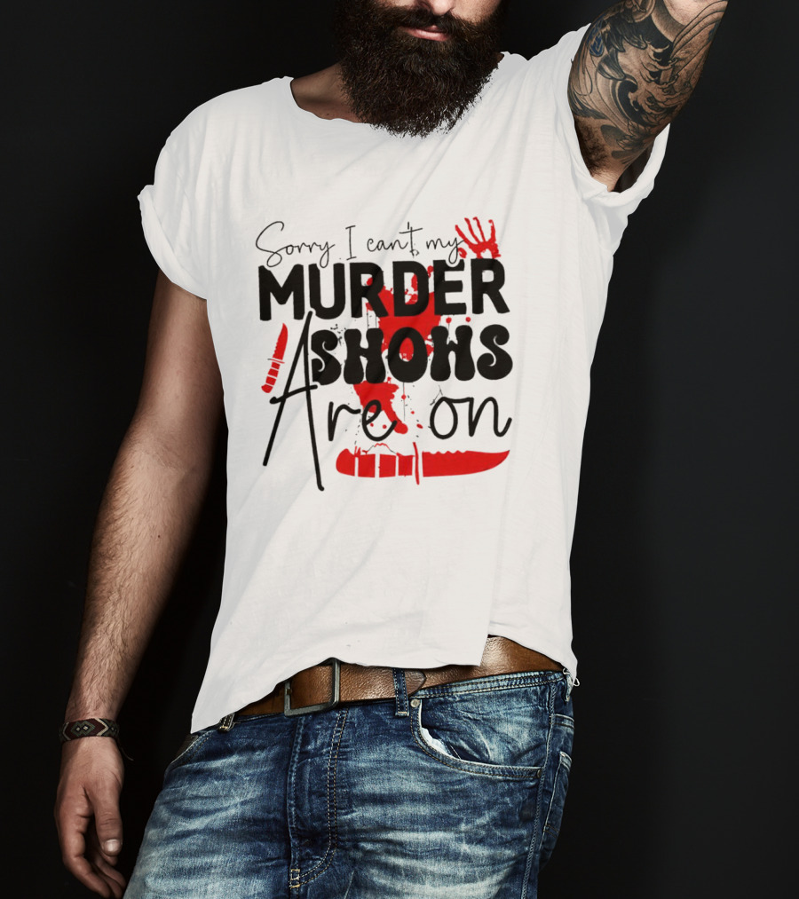 Sorry I Can’t My Murder Shows Are On Blood Knife Handprint T-Shirt