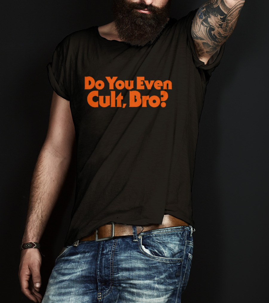 Do You Even Cult Bro? Bold Orange Text T-Shirt