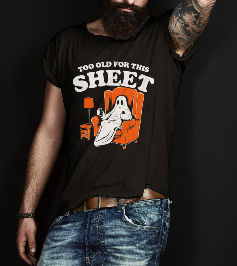 Too Old For This Sheet Boo Halloween Ghost In Armchair With Drink And Remote T-Shirt