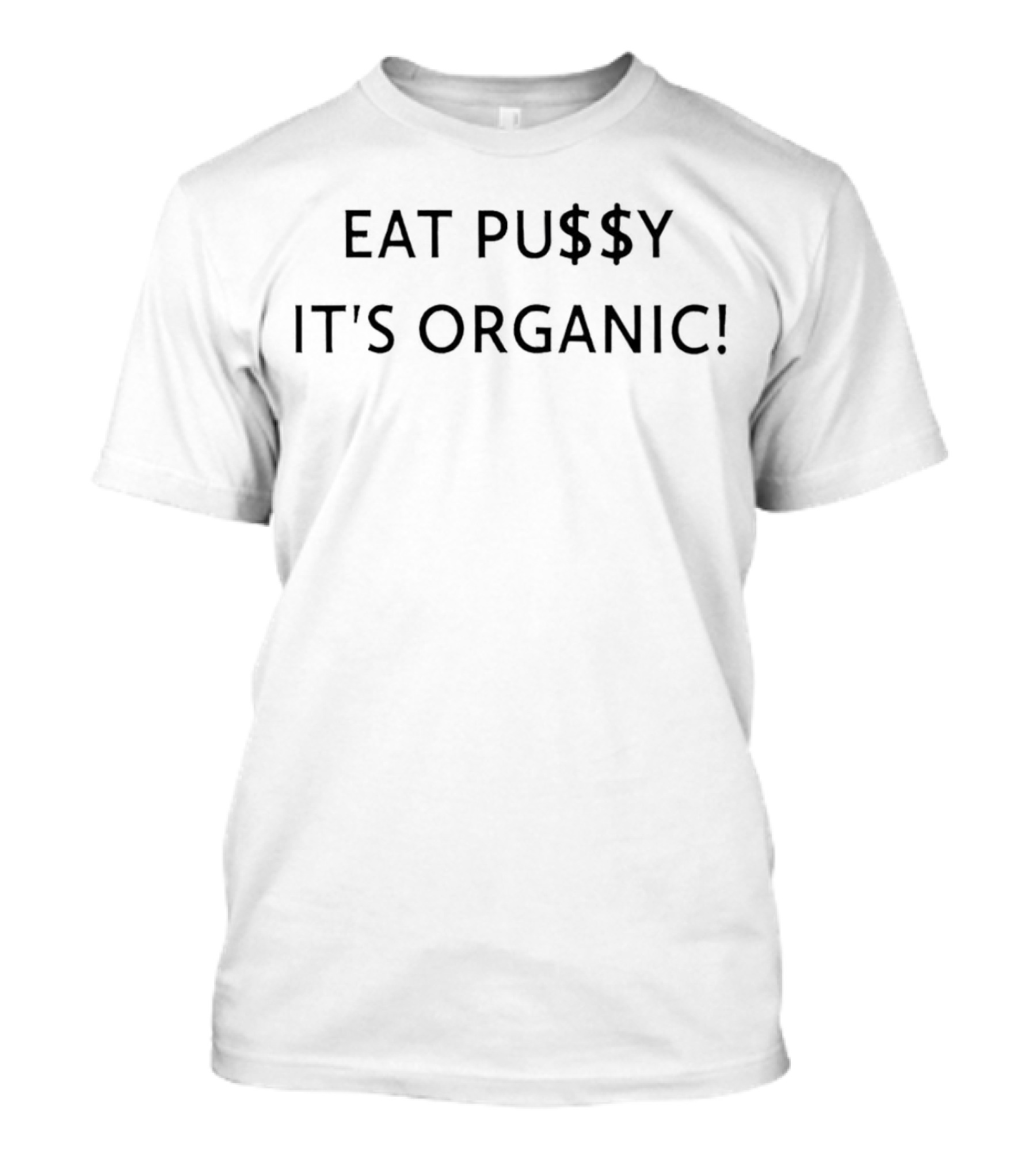 Eat Pu$$Y It's Organic T-Shirt