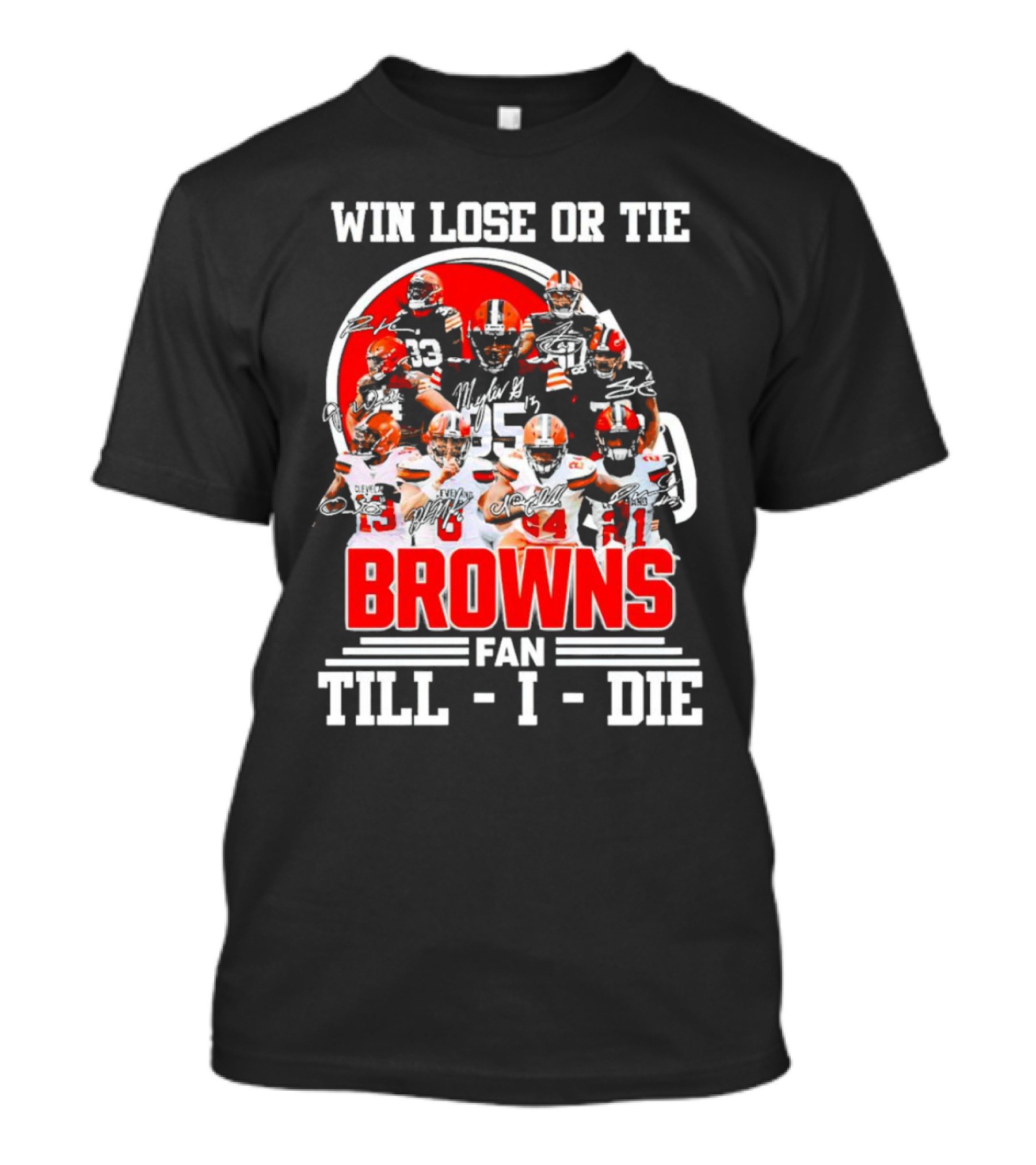 Win Lose Or Tie Cleveland Browns Fan Till I Die Browns Signatures T-Shirt