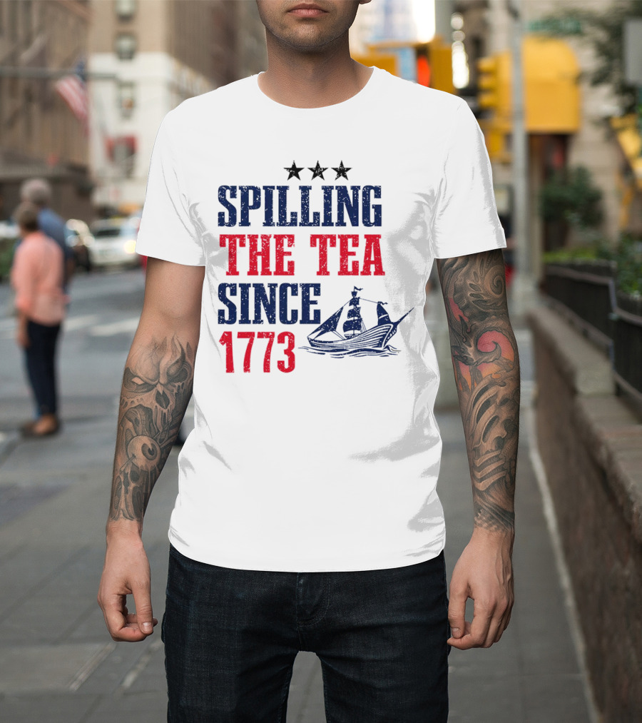 Spilling The Tea Since 1773 With Stars And Ship T-Shirt